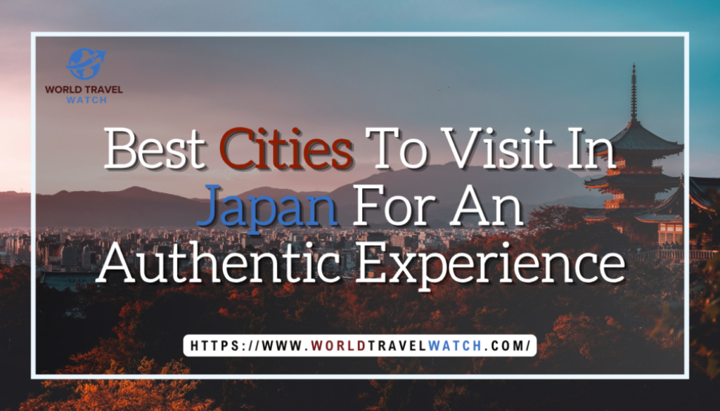 Best Cities To Visit In Japan For An Authentic Experience