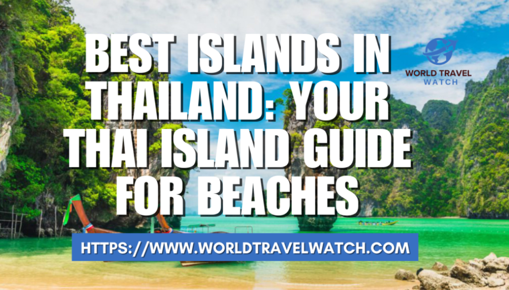 Best Islands in Thailand Your Thai Island Guide for Beaches