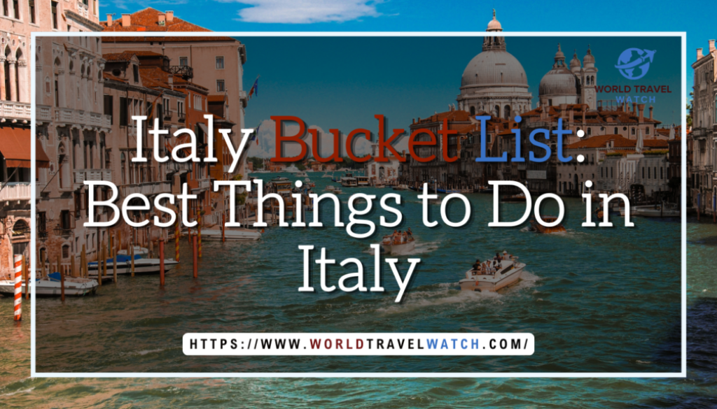 Italy Bucket List Best Things to Do in Italy