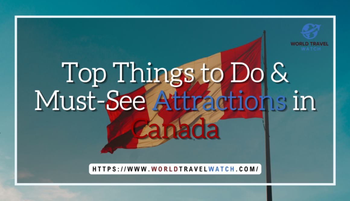 Top Things to Do & Must See Attractions in Canada