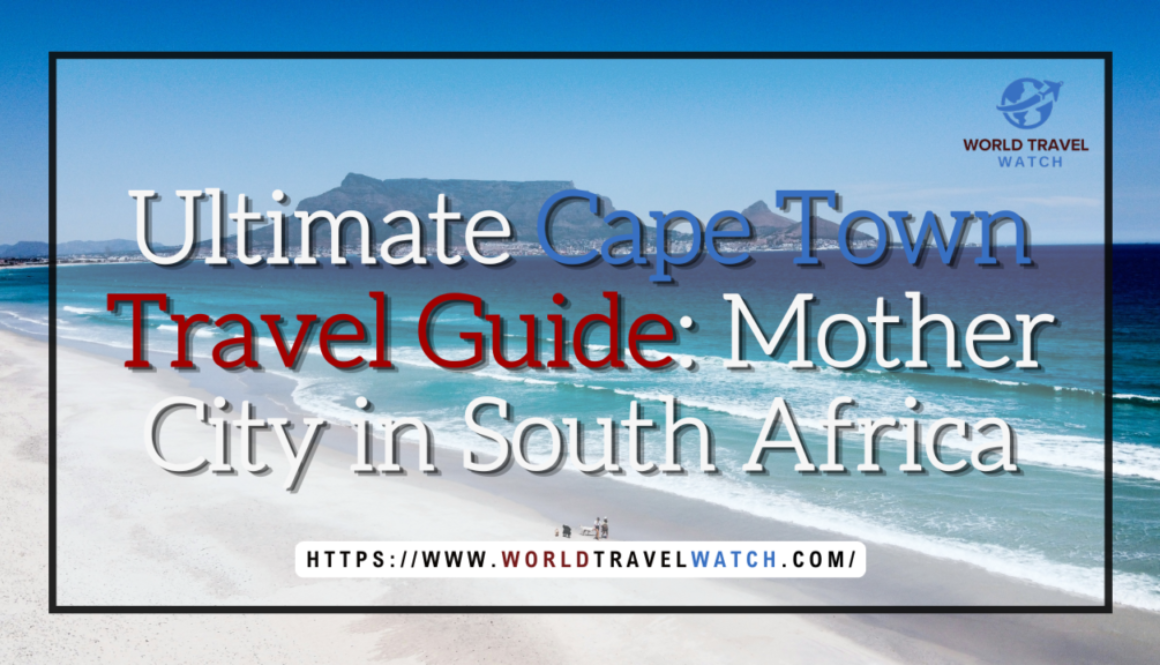 Ultimate Cape Town Travel Guide Mother City in South Africa