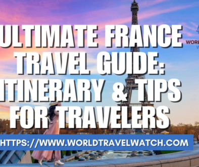 Ultimate France Travel Guide Itinerary & Tips for Travelers