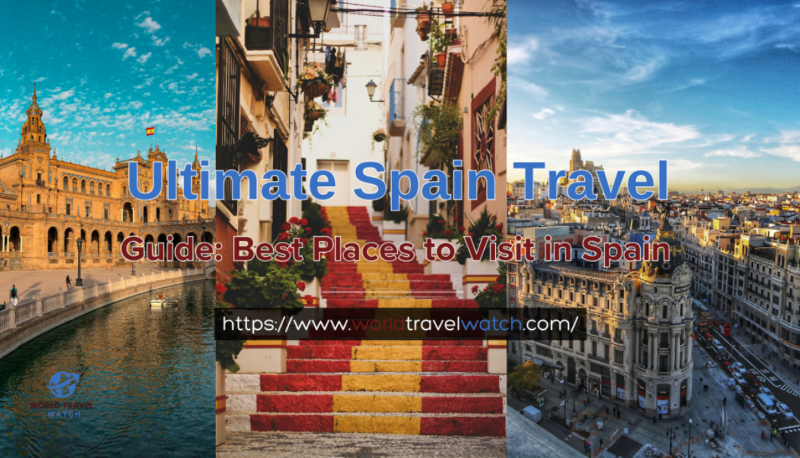 Ultimate Spain Travel Guide Best Places to Visit in Spain