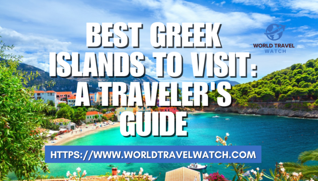 Best Greek Islands to Visit A Traveler's Guide