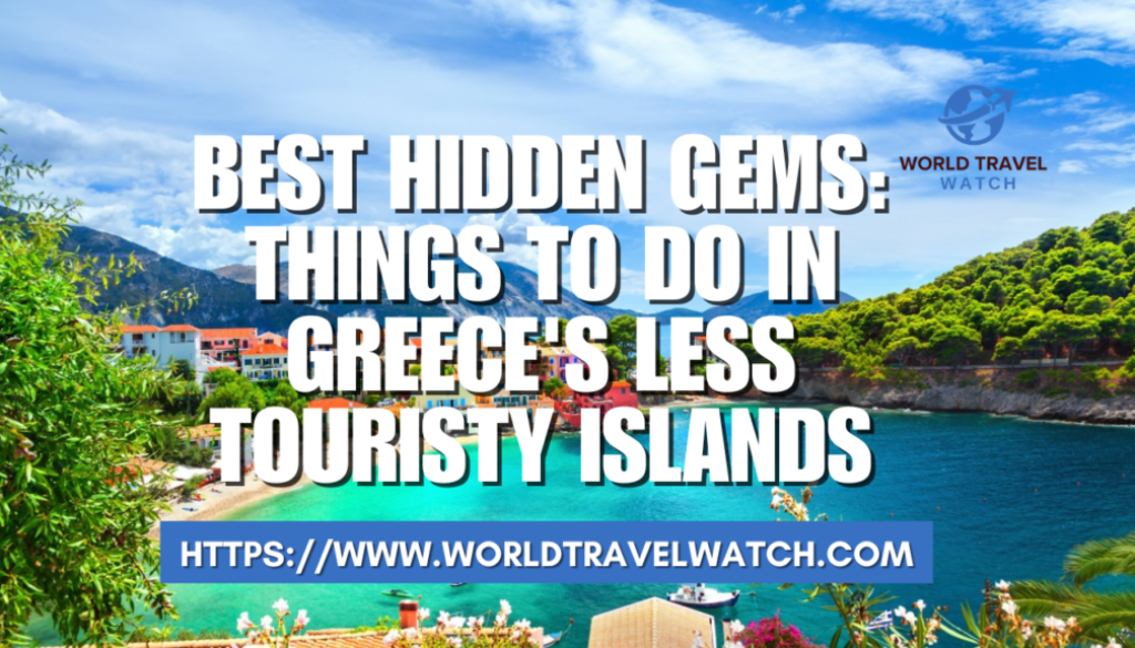 Best Hidden Gems Things to Do in Greece's Less Touristy Islands