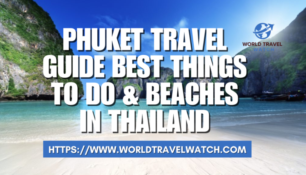 Phuket Travel Guide Best Things to Do & Beaches in Thailand