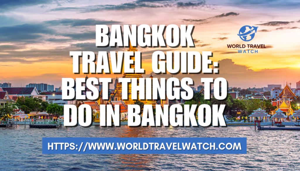 Bangkok Travel Guide Best Things to Do in Bangkok