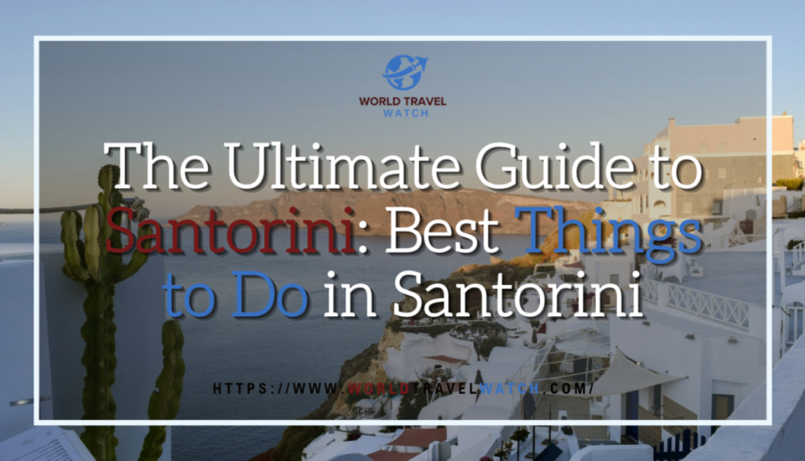 The Ultimate Guide to Santorini Best Things to Do in Santorini