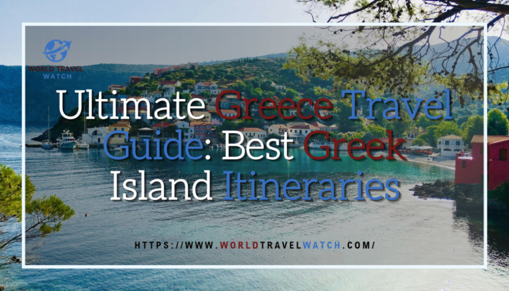 Ultimate Greece Travel Guide Best Greek Island Itineraries